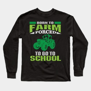 Born To Farm Forced To Go To School Shirt Kid Farming Long Sleeve T-Shirt